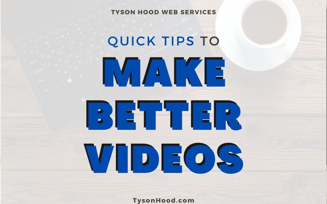 Tyson Hood gives quick tips to make better videos